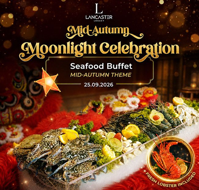 Lancaster Legacy - Buffet Hải Sản Tôm Hùm - Đêm Hội Trăng Rằm